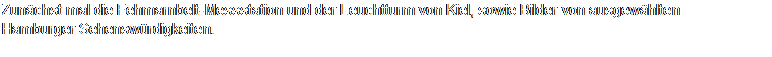 Textfeld: Zun�chst mal die Fehmarnbelt-Messstation und der Leuchtturm von Kiel, sowie Bilder von ausgew�hlten Hamburger Sehensw�rdigkeiten.